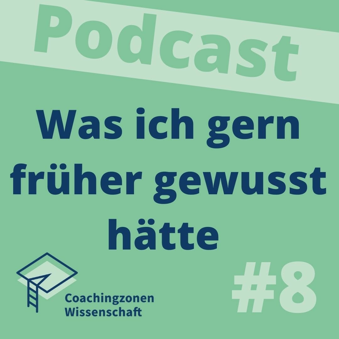 Was ich früher gern gewusst hätte#8 Coachingzonen_Podcast-Erfolgreich_Promovieren_Episode 68_
